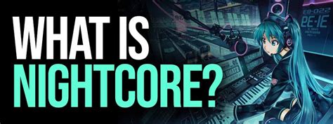 what is nightcore music? the rhythm of the night